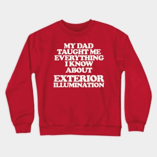 My Dad Taught Me Exterior Illumination - Christmas Vacation Quote Crewneck Sweatshirt